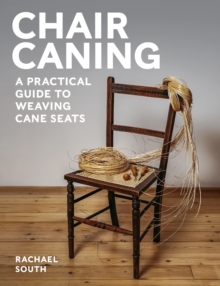 Chair Caning : A PRACTICAL GUIDE TO WEAVING CANE SEATS