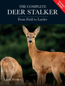 Complete Deer Stalker : From Field to Larder