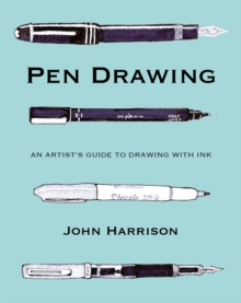 Pen Drawing : An artists guide to drawing with ink
