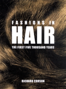 Fashions in Hair : The First Five Thousand Years, Hardback Book Fashions in Hair : The First Five Thousand Years, Hardback Book
