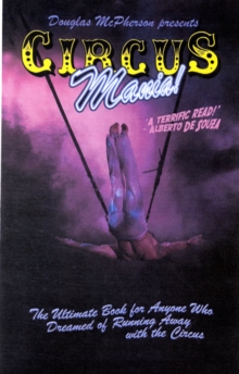 Circus Mania : The Ultimate Book for Anyone Who Dreamed of Running Away with the Circus, Paperback Book Circus Mania : The Ultimate Book for Anyone Who Dreamed of Running Away with the Circus, Paperback Book
