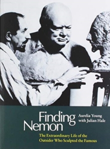 Finding Nemon : The Extraordinary Life of the Outsider Who Sculpted the Famous, Paperback / softback Book Finding Nemon : The Extraordinary Life of the Outsider Who Sculpted the Famous, Paperback / softback Book