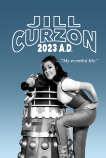 Jill Curzon - 2023 AD : My Eventful Life