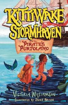 Kittiwake Stormhaven and the Pirates Portolano : Storms, Pirates, and a Legendary Quest on a Sea of Secrets