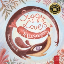 Siggy Loves Sausages : A Fun-filled Story for Children Aged 5 to 7 About Keeping Promises and Sausage Dogs