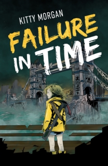 Failure in Time : A Dystopian Time Travel Epic for Middle Grade Readers