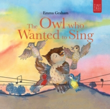 The Owl Who Wanted to Sing : A Musical Picture Book about Being Yourself  for Ages 57