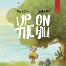 Up on the Hill : A Charming Picture Book about Friendship and Acceptance for Ages 5 to 7