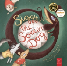 Siggy the Soccer Dog : A Playful Picture Book of Football, Friendship and a Little Dog's Big Dreams... for Readers Age 5 to 7
