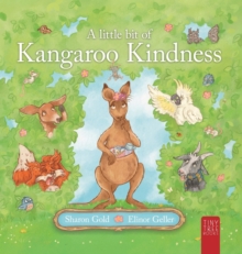 A Little Bit Of Kangaroo Kindness : A Touching Picture Book About Kindness And Empathy For Readers Aged 5 To 7 Sharon Gold