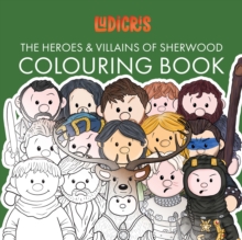The Heroes & Villains of Sherwood Colouring Book : Fifteen Unique and Stylised Sherwood Characters With Iconic Phrases to Colour for Adults and Children