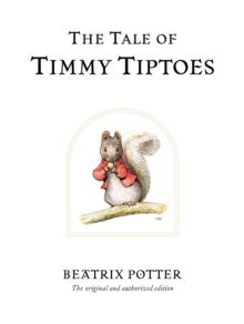 The Tale of Timmy Tiptoes : The original and authorized edition