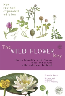 The Wild Flower Key : How to Identify Wild Plants, Trees and Shrubs in Britain and Ireland, Paperback Book The Wild Flower Key : How to Identify Wild Plants, Trees and Shrubs in Britain and Ireland, Paperback Book