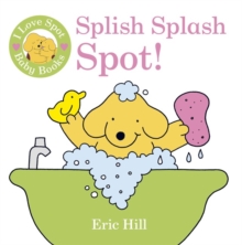 I Love Spot Baby Books: Splish Splash Spot!