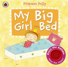 My Big Girl Bed: A Princess Polly Book, Board book Book My Big Girl Bed: A Princess Polly Book, Board book Book