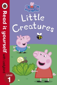 Peppa Pig: Little Creatures - Read it Yourself with Ladybird : Level 1, Paperback Book Peppa Pig: Little Creatures - Read it Yourself with Ladybird : Level 1, Paperback Book