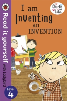 Charlie and Lola: I am Inventing an Invention - Read it Yourself with Ladybird : Level 4, Paperback Book Charlie and Lola: I am Inventing an Invention - Read it Yourself with Ladybird : Level 4, Paperback Book