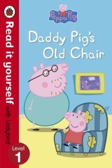 Peppa Pig: Daddy Pig's Old Chair - Read it yourself with Ladybird : Level 1, Paperback Book Peppa Pig: Daddy Pig's Old Chair - Read it yourself with Ladybird : Level 1, Paperback Book