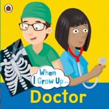 When I Grow Up: Doctor, Paperback Book When I Grow Up: Doctor, Paperback Book