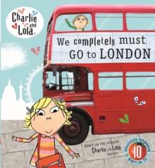 Charlie and Lola: We Completely Must Go to London, Hardback Book Charlie and Lola: We Completely Must Go to London, Hardback Book