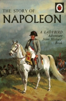 The Story of Napoleon: a Ladybird Adventure from History Book, Hardback Book The Story of Napoleon: a Ladybird Adventure from History Book, Hardback Book