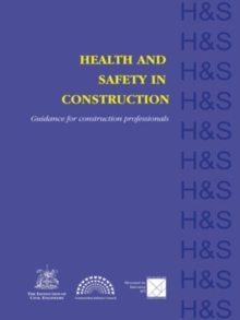 Health and Safety in Construction : Guidance for construction professionals
