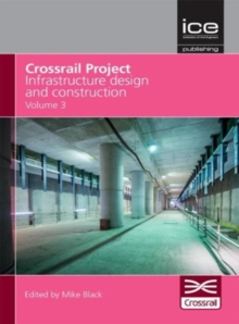 Crossrail Project: Infrastructure Design and Construction - Volume 3, Hardback Book Crossrail Project: Infrastructure Design and Construction - Volume 3, Hardback Book