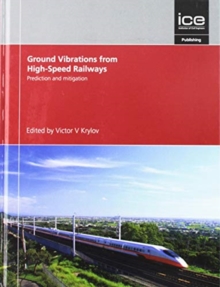 Prediction and Mitigation of Ground Vibrations from High-Speed Railways, Hardback Book Prediction and Mitigation of Ground Vibrations from High-Speed Railways, Hardback Book