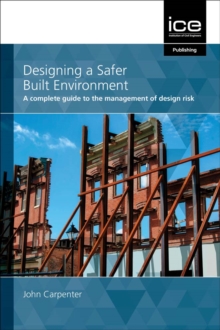 Designing a Safer Built Environment : A complete guide to the management of design risk