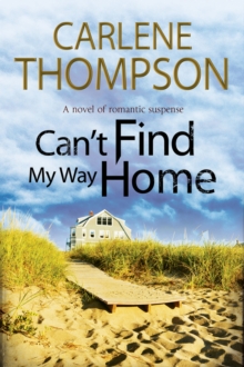 Can't Find My Way Home: A Novel of Romantic Suspense, Hardback Book Can't Find My Way Home: A Novel of Romantic Suspense, Hardback Book