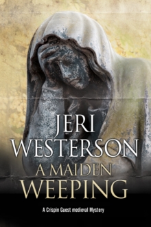A Maiden Weeping : A Medieval Mystery, Hardback Book A Maiden Weeping : A Medieval Mystery, Hardback Book
