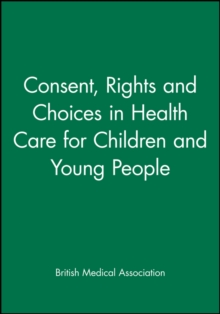 Consent, Rights and Choices in Health Care for Children and Young, Paperback Book Consent, Rights and Choices in Health Care for Children and Young, Paperback Book