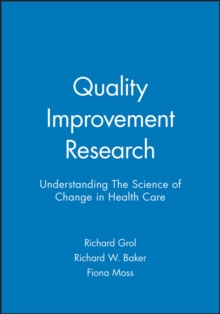 Quality Improvement Research : Understanding The Science of Change in Health Care, Paperback / softback Book Quality Improvement Research : Understanding The Science of Change in Health Care, Paperback / softback Book