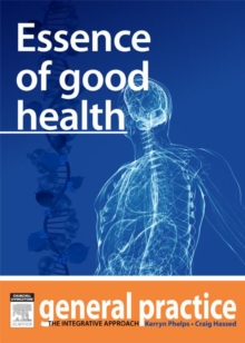 Essence of Good Health : General Practice: The Integrative Approach Series