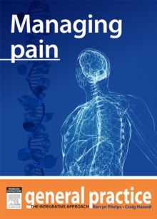 Managing Pain : General Practice: The Integrative Approach Series