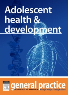 Adolescent Health & Development : General Practice: The Integrative Approach Series