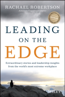Leading on the Edge : Extraordinary Stories and Leadership Insights from The World's Most Extreme Workplace, Paperback / softback Book Leading on the Edge : Extraordinary Stories and Leadership Insights from The World's Most Extreme Workplace, Paperback / softback Book