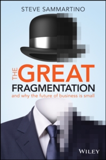 The Great Fragmentation : And Why the Future of Business is Small