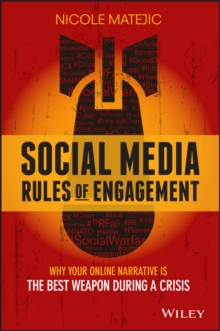 Social Media Rules of Engagement : Why Your Online Narrative is the Best Weapon During a Crisis