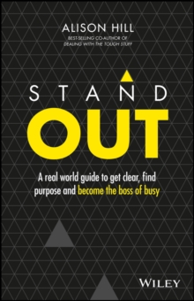 Stand Out : A Real World Guide to Get Clear, Find Purpose and Become the Boss of Busy