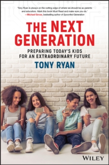 The Next Generation : Preparing Today's Kids For An Extraordinary Future