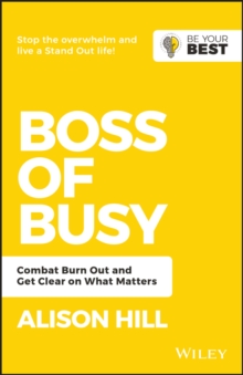 Boss of Busy : Combat Burn Out and Get Clear on What Matters