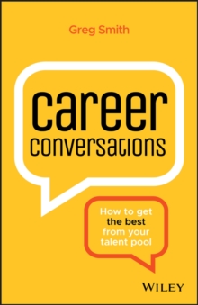 Career Conversations : How to Get the Best from Your Talent Pool