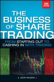 Business of Share Trading : From Starting Out to Cashing in with Trading