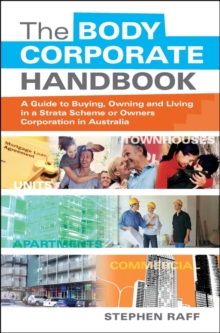 The Body Corporate Handbook : A Guide to Buying, Owning and Living in a Strata Scheme or Owners Corporation in Australia