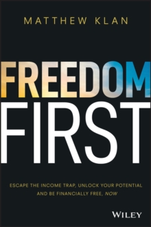 Freedom First : Escape the Income Trap, Unlock Your Potential and be Financially Free, Now