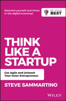 Think Like a Startup : Get Agile and Unleash Your Inner Entrepreneur