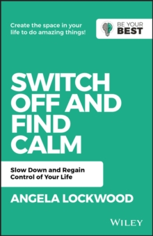 Switch Off and Find Calm : Slow Down and Regain Control of Your Life