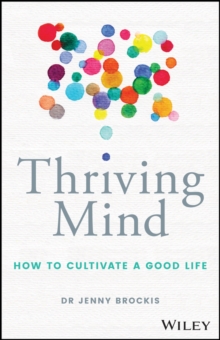 Thriving Mind : How to cultivate a good life