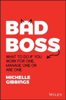 Bad Boss : What to Do if You Work for One, Manage One or Are One